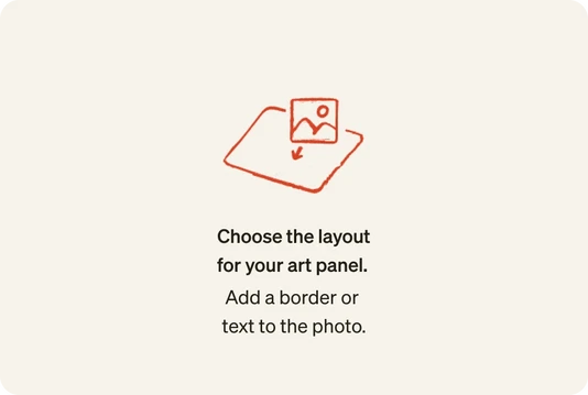 Choose the layout for your art panel. Add a border or text to the photo.